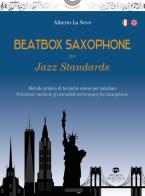 Beatbox saxophone for jazz standards. Metodo pratico di tecniche estese per sassofono-Practical method of extended techniques for saxophone. Ediz. bilingue di Alberto La Neve edito da Musica Practica