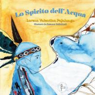 Lo spirito dell'acqua di Lorena Valentina Pajalunga edito da Lalbero Edizioni