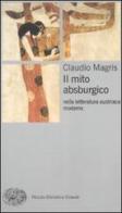 Il mito absburgico nella letteratura austriaca moderna di Claudio Magris edito da Einaudi
