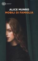 Mobili di famiglia (1995-2014) di Alice Munro edito da Einaudi