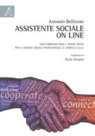 Assistente sociale on line. Web communication e buone prassi per il servizio sociale professionale: il modello S.O.S. di Antonio Bellicoso edito da Aracne