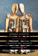 Archeologi. I maestri del passato di Andrea Augenti edito da Carocci