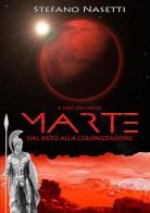 Il lato oscuro di Marte. Dal mito alla colonizzazione di Stefano Nasetti edito da StreetLib