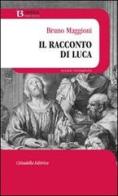 Il racconto di Luca di Bruno Maggioni edito da Cittadella