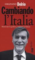 Cambiando l'Italia. Rinnovare la politica, ritrovare la fiducia di Graziano Delrio edito da Marsilio