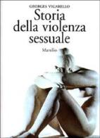Storia della violenza sessuale. XVI-XX secolo di Georges Vigarello edito da Marsilio