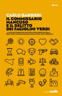 Il commissario Mancuso e il delitto dei fagiolini verdi...e altri venticinque mini racconti e chiacchierate da relax. Con il tempo di lettura indicato sotto il titolo, di Carlo Barbieri edito da LEIMA Edizioni