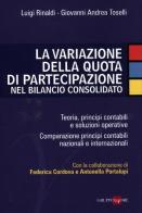 La variazione della quota di partecipazione nel bilancio consolidato di Luigi Rinaldi, Giovanni Andrea Toselli edito da Il Sole 24 Ore