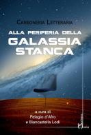 Alla periferia della galassia stanca di Carboneria letteraria edito da Homo Scrivens