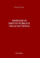 Problemi di diritto pubblico nelle XII tavole di Emanuela Calore edito da Universitalia