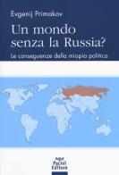 Un mondo senza la Russia? Le conseguenze della miopia politica di Evgenij M. Primakov edito da Pacini Giuridica
