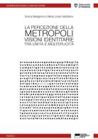 La percezione della metropoli. Visioni identitarie tra unità e molteplicità di Enrica Bistagnino, Maria Linda Falcidieno edito da Genova University Press