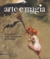 Arte e magia. Il fascino dell'esoterismo in Europa. Catalogo della mostra (Rovigo, 28 settembre 2018-27 gennaio 2019). Ediz. a colori edito da Silvana