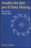 Analisi dei dati per il Data Mining di Mary Fraire, Alfredo Rizzi edito da Carocci