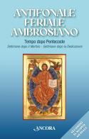 Antifonale feriale ambrosiano. Tempo dopo Pentecoste. Settimane dopo martirio e dopo dedicazione edito da Ancora
