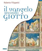 Il vangelo secondo Giotto. La vita di Gesù raccontata ai ragazzi attraverso gli affreschi della Cappella degli Scrovegni di Roberto Filippetti edito da Itaca (Castel Bolognese)