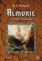 Almuric. Il pianeta selvaggio di Robert E. Howard edito da GM.libri