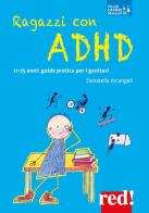 Ragazzi con ADHD. 11-25 anni: guida pratica per i genitori di Donatella Arcangeli edito da Red Edizioni