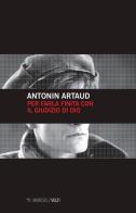 Per farla finita col giudizio di Dio di Antonin Artaud edito da Mimesis