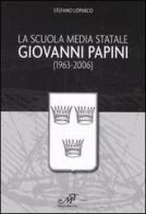 La Scuola media statale Giovanni Papini (1963-2006) di Stefano Loparco edito da Masso delle Fate