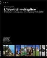 L' identità molteplice. Architettura contemporanea in Sardegna dal 1930 al 2008 di Marco Lucchini edito da Aìsara