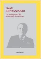 I tanti Giovanni Sisto. Un protagonista del Novecento alessandrino edito da Edizioni dell'Orso