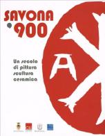 Savona '900. Un secolo di pittura, scultura e ceramica. Catalogo della mostra edito da De Ferrari