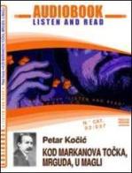Kod markanovog tocka, mrguda, u magli. Audiolibro. CD Audio e CD-ROM di Petar Kocic edito da ABC (Rovereto)