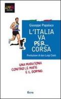 L' Italia va per... corsa. Una maratona contro le mafie e il doping di Giuseppe Papaluca edito da Ecra