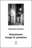 Istantanee lungo il cammino di Vincenzo Papadia edito da Nicola Calabria Editore