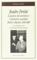 Sandro Pertini. L'autunno del centrismo e l'alternativa socialista. Scritti e discorsi: 1953-1958 edito da Lacaita