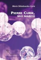 Pierre Curie, mio marito di Marie Curie edito da Gattomerlino/Superstripes