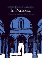 Il palazzo. Un racconto di Palazzo Medici Riccardi di Enzo Fileno Carabba edito da Firenze Leonardo