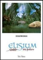 Elisium. Viaggio nel futuro di Antonio Monteleone edito da Falco Editore