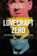 Lovecraft zero di Howard P. Lovecraft edito da Arkadia