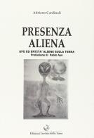 Presenza aliena. Ufo ed entità aliene sulla terra di Adriano Cardinali edito da Cerchio della Luna