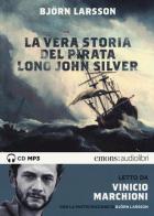 La vera storia del pirata Long John Silver letto Vinicio Marchioni letto da Marchioni Vinicio. Audiolibro. 2 CD Audio formato MP3. Ediz. integrale di Björn Larsson edito da Emons Edizioni