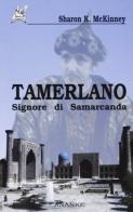 Tamerlano. Signore di Samarcanda di Sharon K. McKinney edito da Ananke