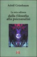 La mia odissea dalla filosofia alla psicoanalisi di Adolf Grünbaum edito da Di Renzo Editore