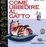 Come ubbidire al gatto di Grazia Valci edito da Gremese Editore