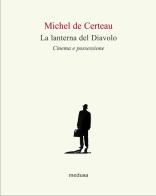La lanterna del diavolo. Cinema e possessione di Michel de Certeau edito da Medusa Edizioni