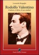 Rodolfo Valentino. L'attore, il divo, il sex simbol di Leonardo Bragaglia edito da Persiani