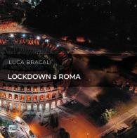 Lockdown a Roma. Il sorriso della Città Eterna. Ediz. italiana e inglese di Luca Bracali edito da Edizioni Zerotre