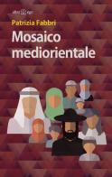 Mosaico mediorientale di Patrizia Fabbri edito da Alter Ego