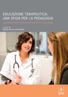Educazione terapeutica: una sfida per la pedagogia di Maria Paola Mostarda edito da EDUCatt Università Cattolica