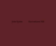John Spinks. Harrowdown Hill. Ediz. illustrata edito da Filippo Nostri