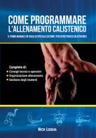 Come programmare l'allenamento calistenico. Il primo manuale in Italia di specializzazione per istruttori di Calisthenics di Nick Loggia edito da LiberoPro Pubblicazioni