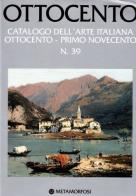 Ottocento. Catalogo dell'arte italiana dell'Ottocento vol. 39 edito da Metamorfosi