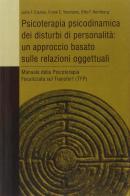 Psicoterapia psicodinamica dei disturbi di personalità: un approccio basato sulle relazioni oggettuali di John Clarkin, Frank E. Yeomans, Otto F. Kernberg edito da Giovanni Fioriti Editore