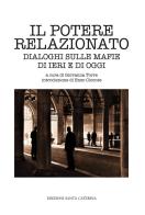 Il potere relazionato. Dialoghi sulle mafie di ieri e di oggi edito da Edizioni Santa Caterina